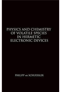 Physics and Chemistry of Volatile Species in Hermetic Electronic Devices