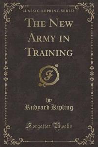 The New Army in Training (Classic Reprint)