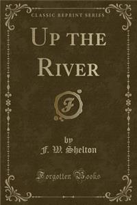 Up the River (Classic Reprint)