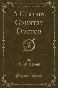 A Certain Country Doctor (Classic Reprint)