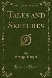 Tales and Sketches (Classic Reprint)