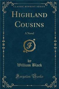 Highland Cousins: A Novel (Classic Reprint)