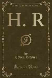 H. R (Classic Reprint)
