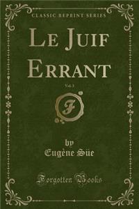 Le Juif Errant, Vol. 3 (Classic Reprint)