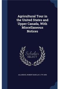 Agricultural Tour in the United States and Upper Canada, With Miscellaneous Notices