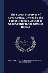 The Forest Preserves of Cook County, Owned by the Forest Preserve District of Cook County in the State of Illinois