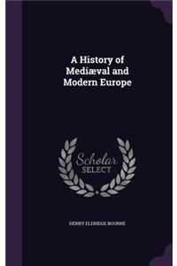A History of Mediaeval and Modern Europe