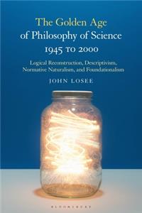 Golden Age of Philosophy of Science 1945 to 2000