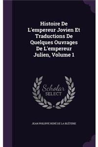 Histoire De L'empereur Jovien Et Traductions De Quelques Ouvrages De L'empereur Julien, Volume 1