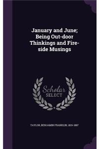 January and June; Being Out-Door Thinkings and Fire-Side Musings