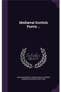 Mediæval Scottish Poetry ...