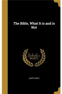The Bible, What It is and is Not