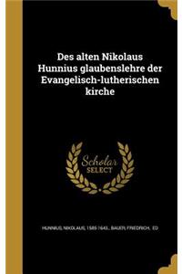Des alten Nikolaus Hunnius glaubenslehre der Evangelisch-lutherischen kirche