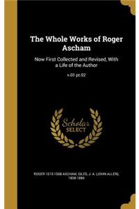 The Whole Works of Roger Ascham: Now First Collected and Revised, with a Life of the Author; V.01 PT.02