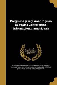 Programa y Reglamento Para La Cuarta Conferencia Internacional Americana