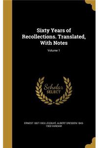 Sixty Years of Recollections. Translated, with Notes; Volume 1