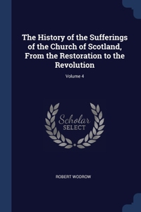 History of the Sufferings of the Church of Scotland, From the Restoration to the Revolution; Volume 4