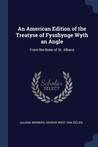 American Edition of the Treatyse of Fysshynge Wyth an Angle