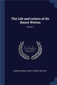 The Life and Letters of Sir Henry Wotton; Volume 1