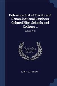 Reference List of Private and Denominational Southern Colored High Schools and Colleges ..; Volume 1918