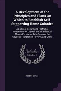Development of the Principles and Plans On Which to Establish Self-Supporting Home Colonies