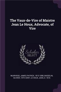 The Vaux-de-Vire of Maistre Jean Le Houx, Advocate, of Vire