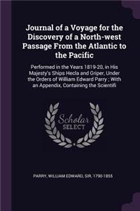Journal of a Voyage for the Discovery of a North-west Passage From the Atlantic to the Pacific