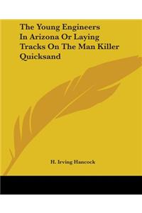 Young Engineers In Arizona Or Laying Tracks On The Man Killer Quicksand