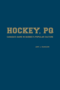 Hockey, PQ: Canada's Game in Quebec's Popular Culture