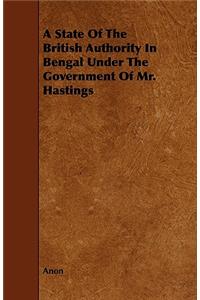 State of the British Authority in Bengal Under the Government of Mr. Hastings