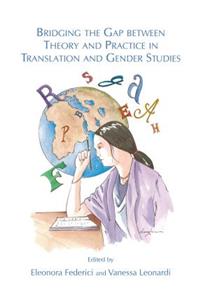 Bridging the Gap Between Theory and Practice in Translation and Gender Studies