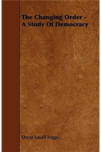 The Changing Order - A Study Of Democracy