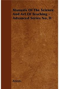 Manuals Of The Science And Art Of Teaching - Advanced Series No. II