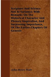 Scripture And Science Not At Variance; With Remarks On The Historical Character And Plenary Inspiration, And Surpassing Importance, Of The Earlier Chapters Of Genesis