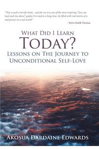 What Did I Learn Today? Lessons on the Journey to Unconditional Self-Love