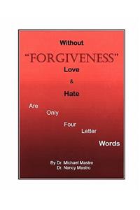 Without Forgiveness Love & Hate Are Only Four Letter Words