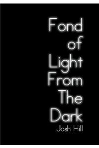 Fond of Light from the Dark
