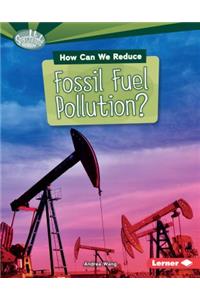 How Can We Reduce Fossil Fuel Pollution?