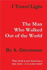 I Travel Light: The Man Who Walked Out of the World