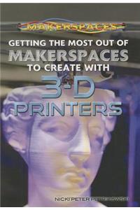 Getting the Most Out of Makerspaces to Create with 3-D Printers