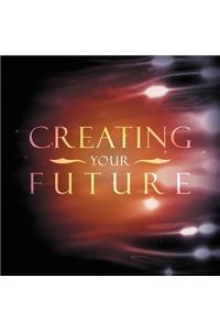 Creating Your Future