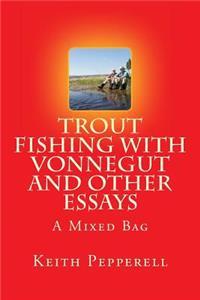 Trout Fishing with Vonnegut and Other Essays