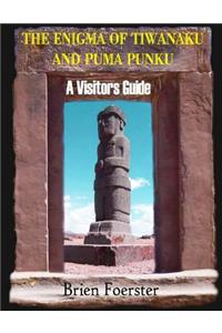 Enigma Of Tiwanaku And Puma Punku; A Visitors Guide