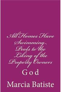 All Homes Have Swimming Pools to the Liking of the Property Owners