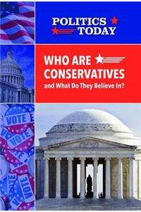 Who Are Conservatives and What Do They Believe In?