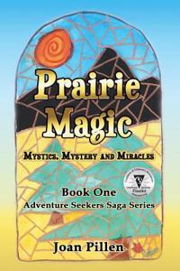 Prairie Magic: Mystics, Mystery and Miracles
