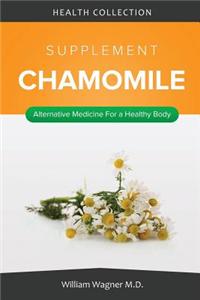 The Chamomile Supplement: Alternative Medicine for a Healthy Body