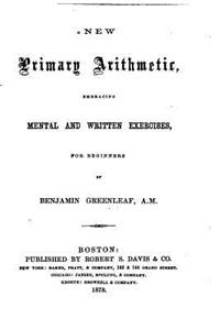 New Primary Arithmetic, Embracing Mental and Written Exercises, for Beginners