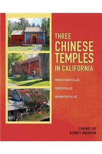 Three Chinese Temples in California: Marysville, Oroville, Weaverville