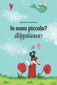 Io sono piccola? តើខ្ញុំតូចមែនទេ?